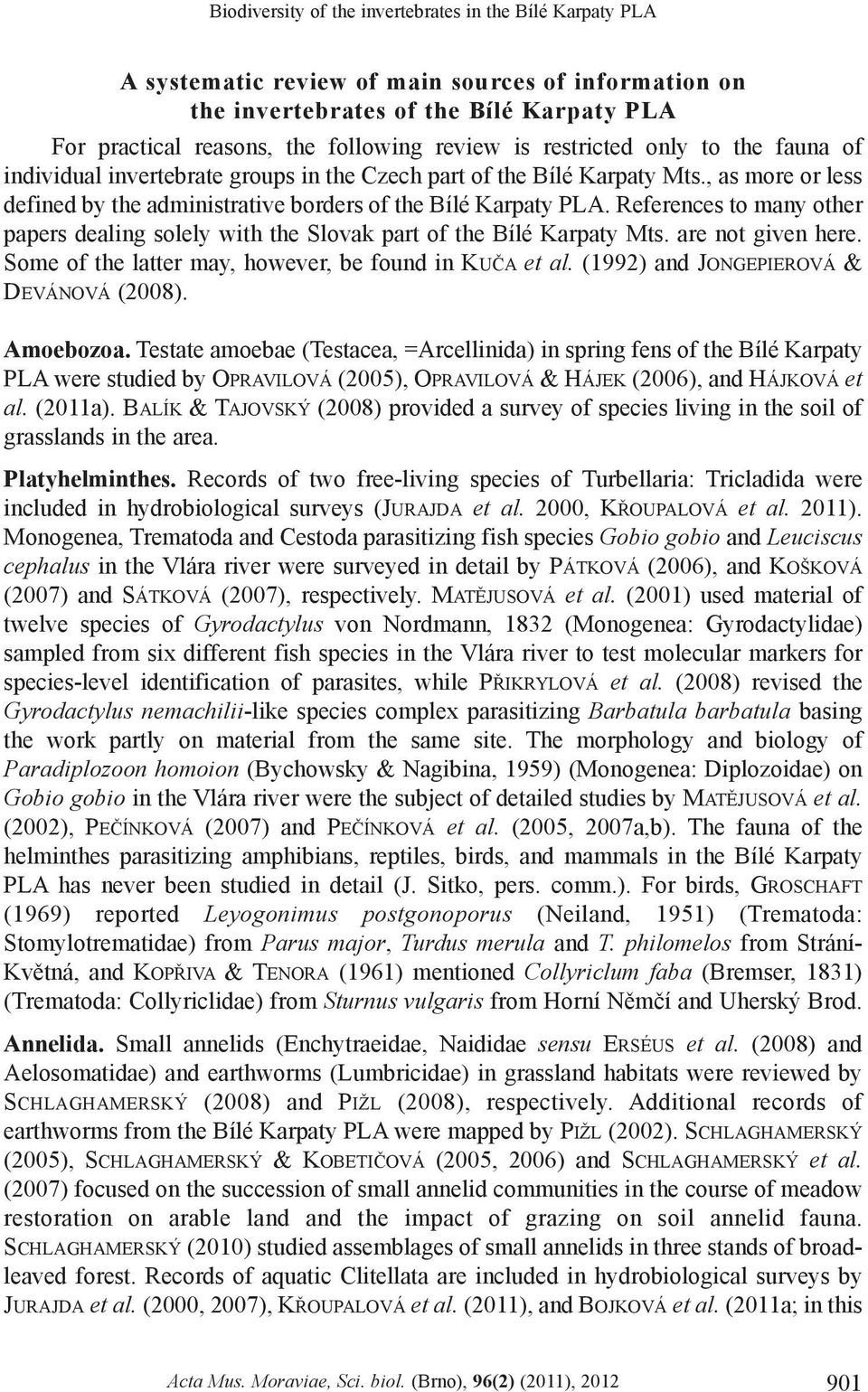 References to many other papers dealing solely with the Slovak part of the Bílé Karpaty Mts. are not given here. Some of the latter may, however, be found in KUÈA et al.