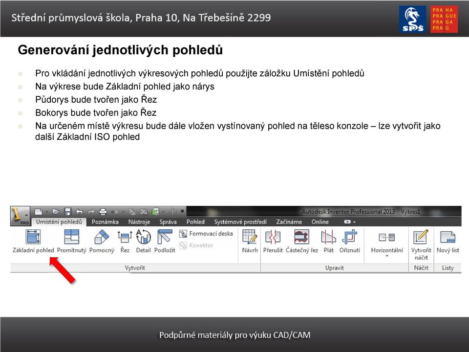 Půdorys bude tvořen jako Řez Bokorys bude tvořen jako Řez Na určeném místě výkresu