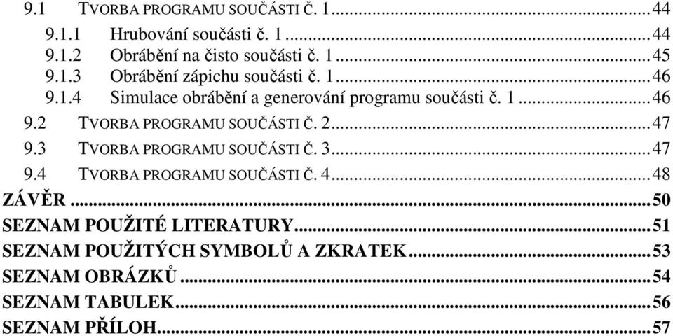 3 TVORBA PROGRAMU SOUČÁSTI Č. 3... 47 9.4 TVORBA PROGRAMU SOUČÁSTI Č. 4... 48 ZÁVĚR... 50 SEZNAM POUŽITÉ LITERATURY.