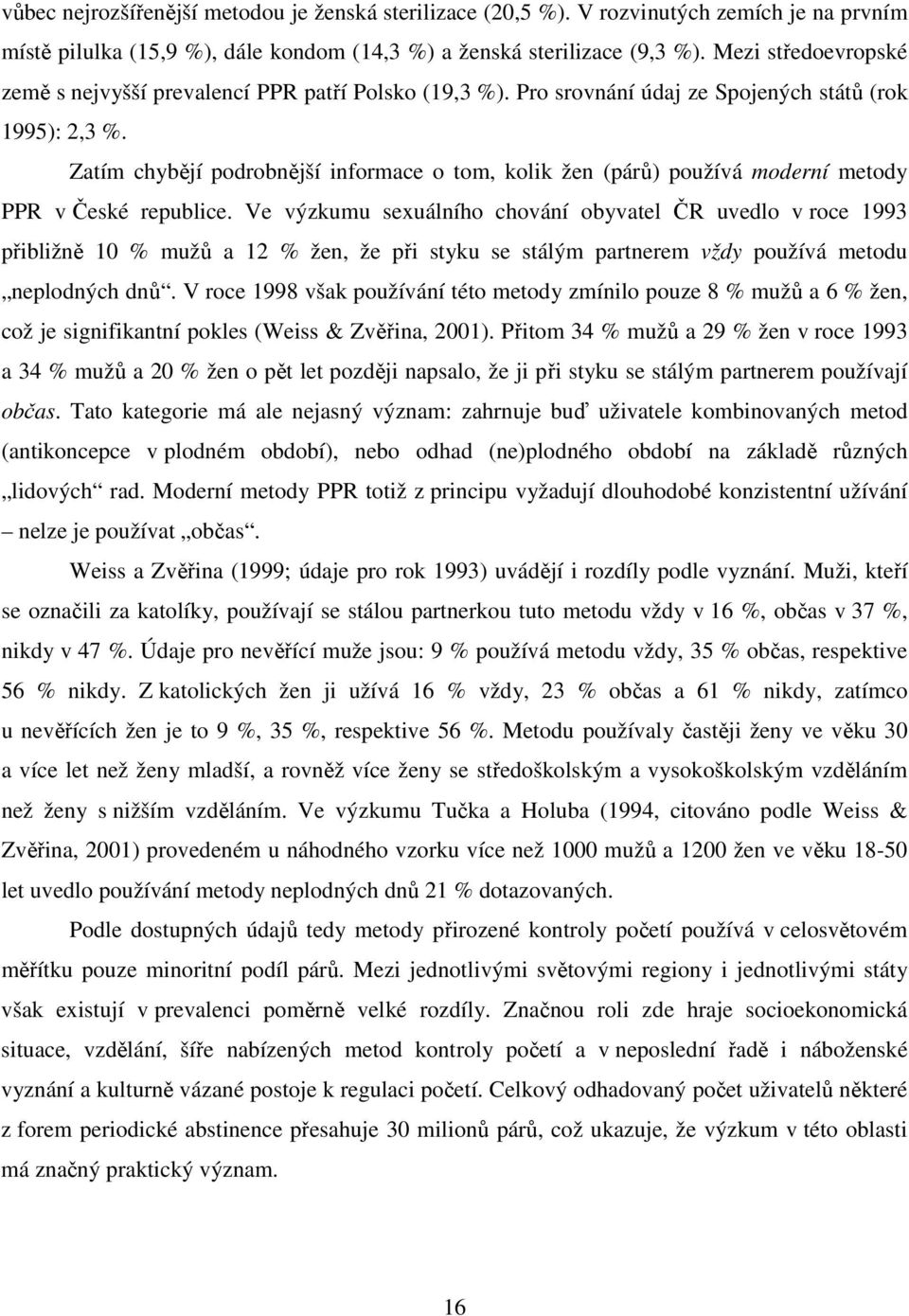 Zatím chybějí podrobnější informace o tom, kolik žen (párů) používá moderní metody PPR v České republice.