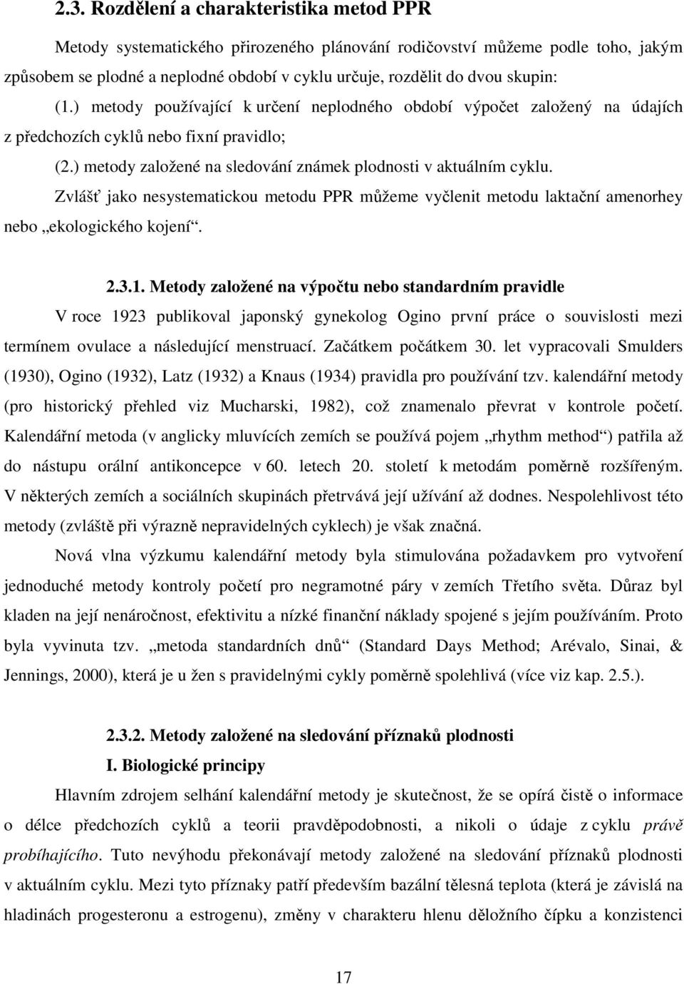 Zvlášť jako nesystematickou metodu PPR můžeme vyčlenit metodu laktační amenorhey nebo ekologického kojení. 2.3.1.