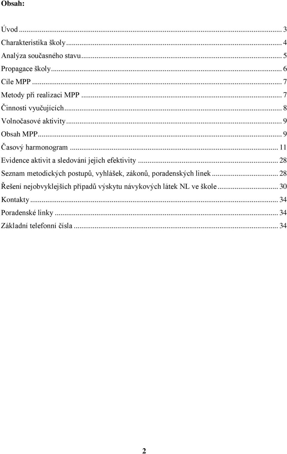 .. 11 Evidence aktivit a sledování jejich efektivity... 28 Seznam metodických postupů, vyhlášek, zákonů, poradenských linek.