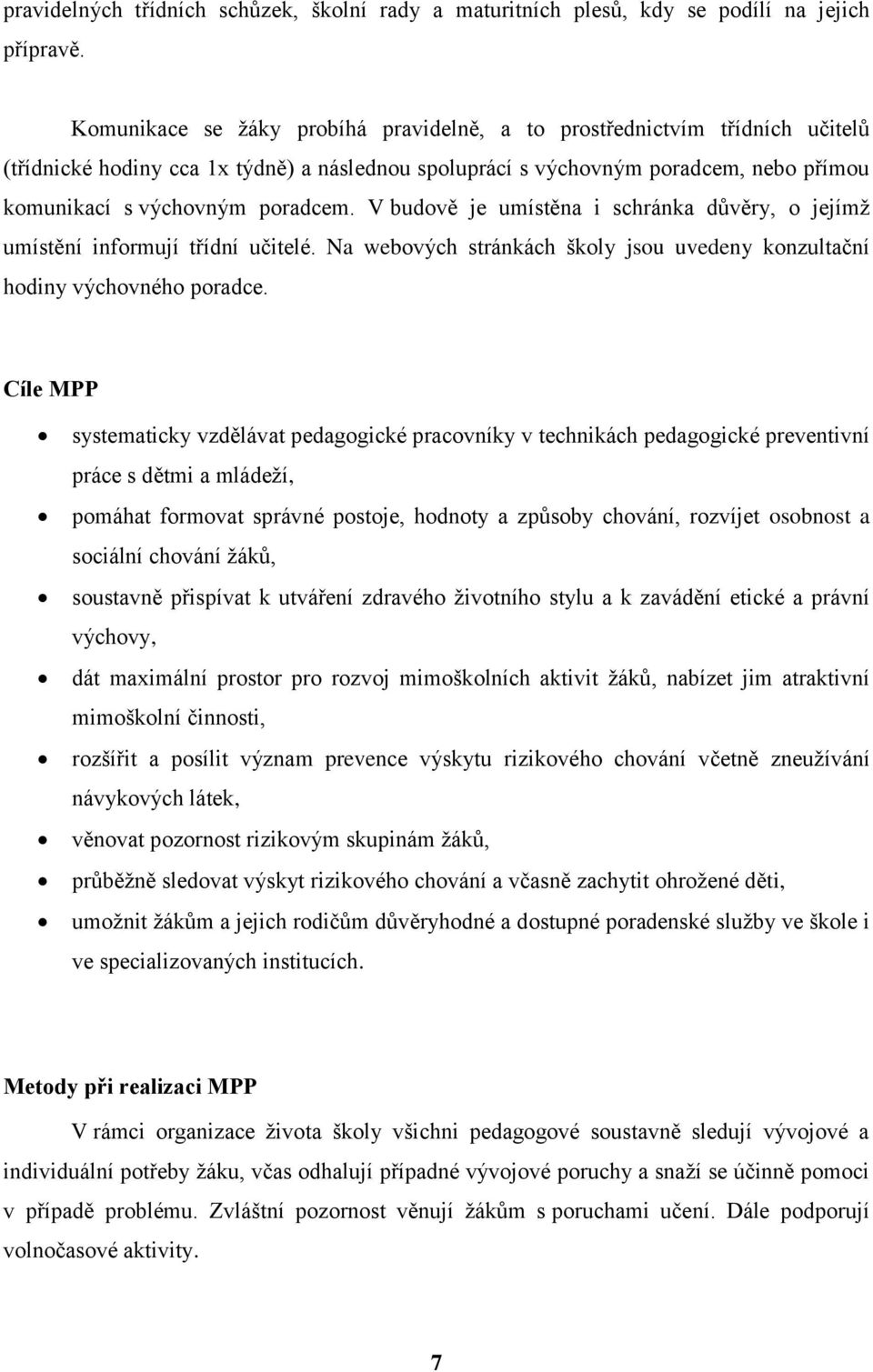 V budově je umístěna i schránka důvěry, o jejímž umístění informují třídní učitelé. Na webových stránkách školy jsou uvedeny konzultační hodiny výchovného poradce.