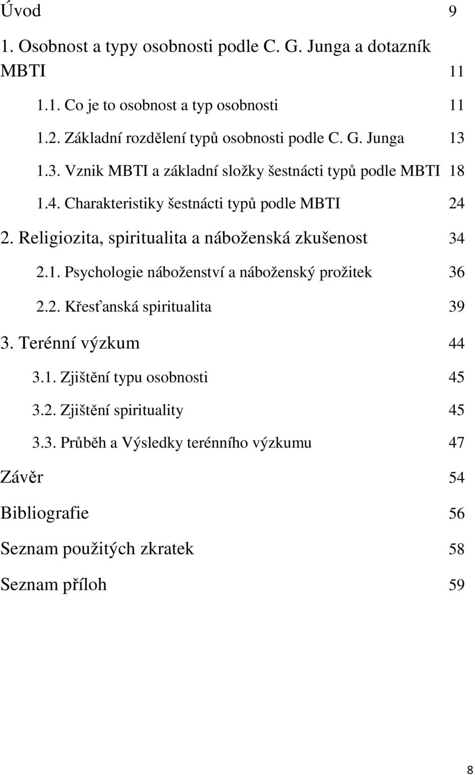 Charakteristiky šestnácti typů podle MBTI 24 2. Religiozita, spiritualita a náboženská zkušenost 34 2.1. Psychologie náboženství a náboženský prožitek 36 2.