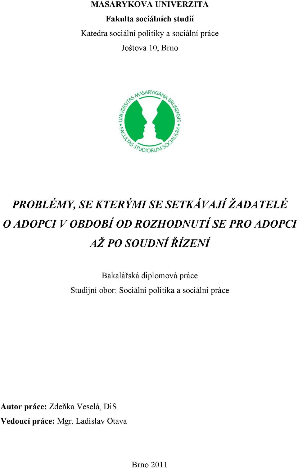 SE PRO ADOPCI AŽ PO SOUDNÍ ŘÍZENÍ Bakalářská diplomová práce Studijní obor: Sociální