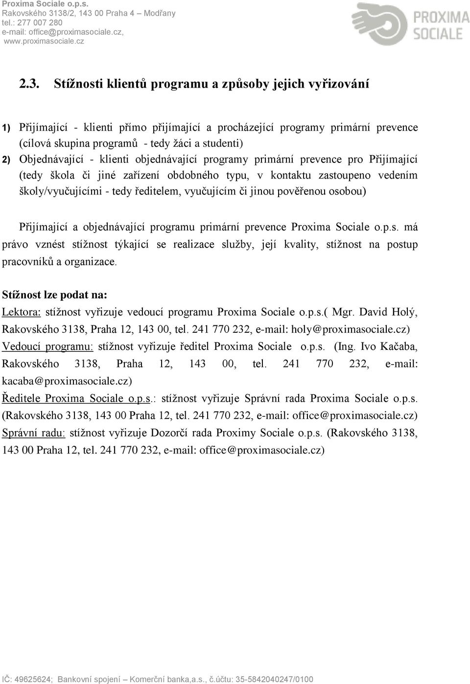 vyučujícím či jinou pověřenou osobou) Přijímající a objednávající programu primární prevence Proxima Sociale o.p.s. má právo vznést stížnost týkající se realizace služby, její kvality, stížnost na postup pracovníků a organizace.