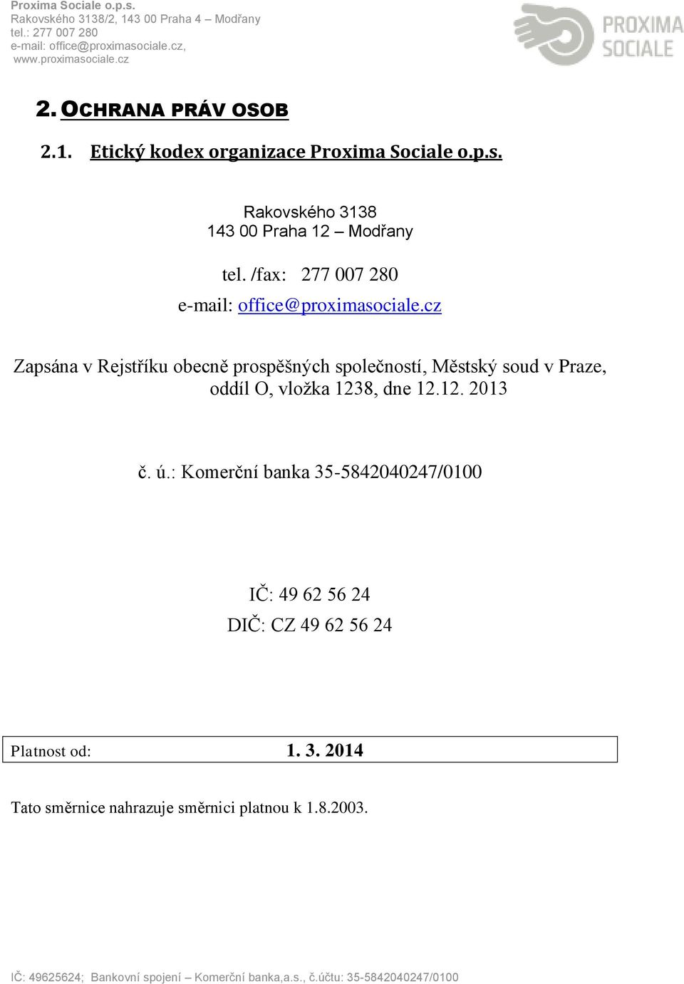 cz Zapsána v Rejstříku obecně prospěšných společností, Městský soud v Praze, oddíl O, vložka 1238, dne 12.12. 2013 č.