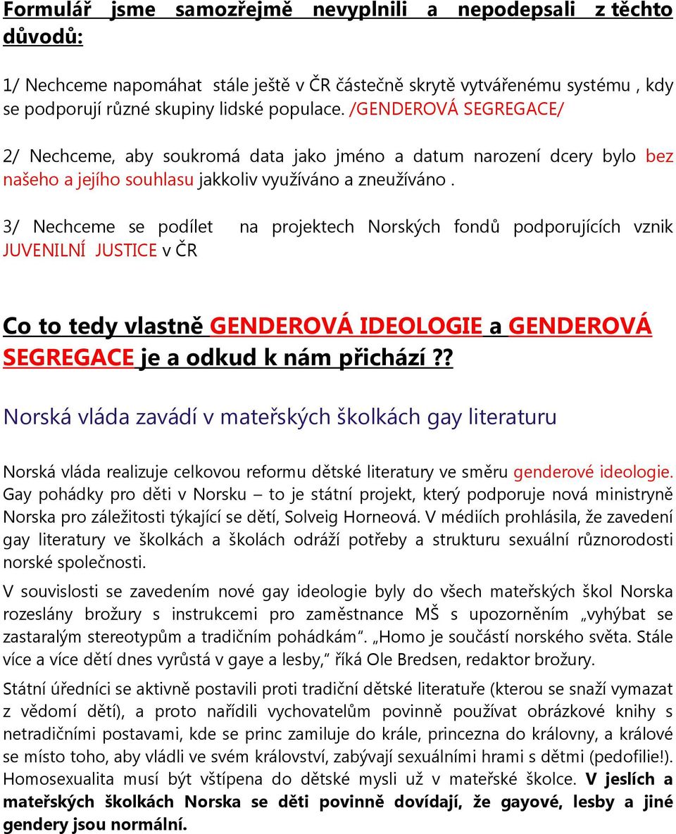 3/ Nechceme se podílet na projektech Norských fondů podporujících vznik JUVENILNÍ JUSTICE v ČR Co to tedy vlastně GENDEROVÁ IDEOLOGIE a GENDEROVÁ SEGREGACE je a odkud k nám přichází?