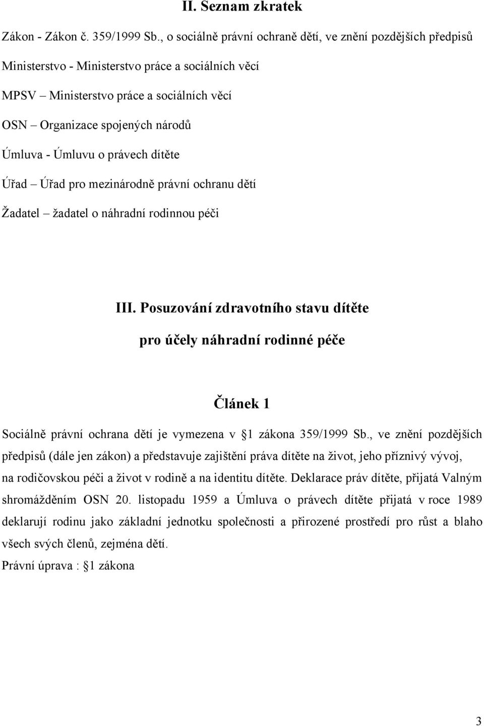 Úmluvu o právech dítěte Úřad Úřad pro mezinárodně právní ochranu dětí Žadatel žadatel o náhradní rodinnou péči III.