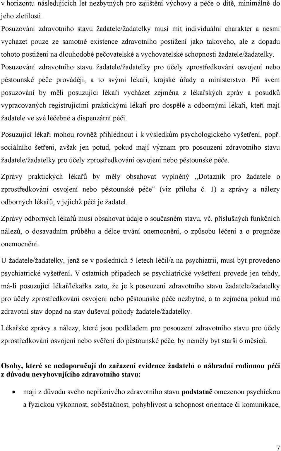 dlouhodobé pečovatelské a vychovatelské schopnosti žadatele/žadatelky.