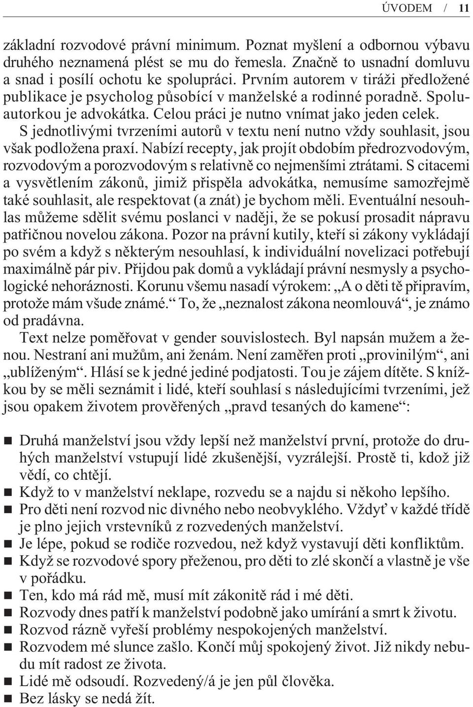 S jednotlivými tvrzeními autorù v textu není nutno vždy souhlasit, jsou však podložena praxí.