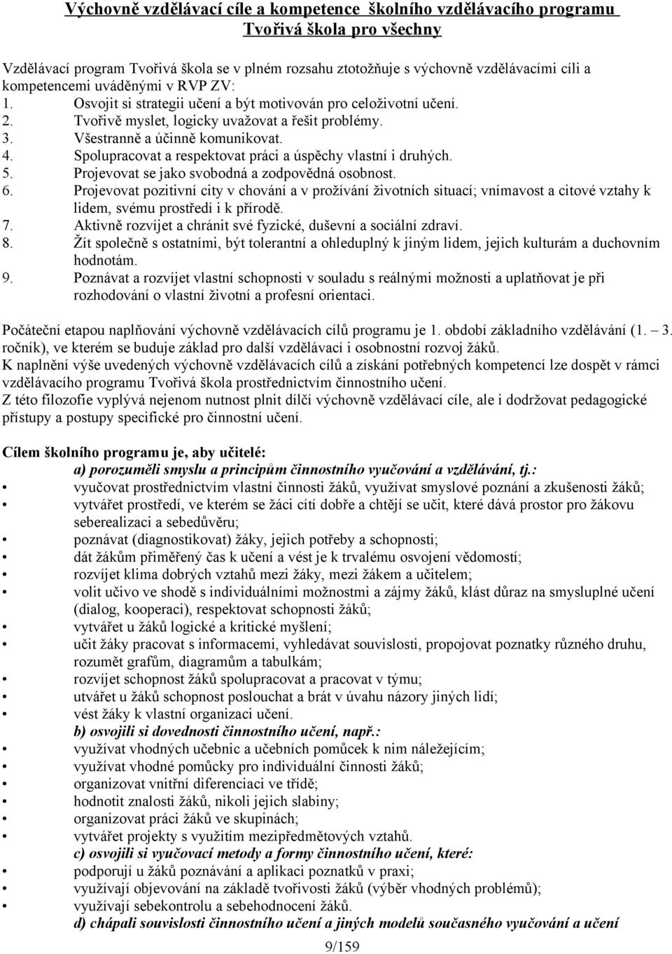 Spolupracovat a respektovat práci a úspěchy vlastní i druhých. 5. Projevovat se jako svobodná a zodpovědná osobnost. 6.