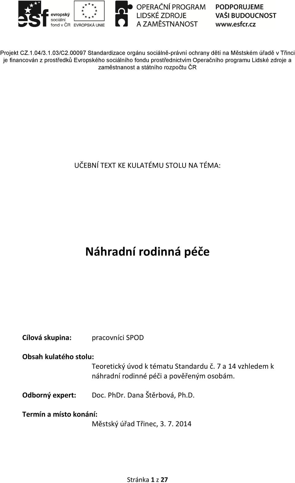 7 a 14 vzhledem k náhradní rodinné péči a pověřeným osobám. Odborný expert: Doc.