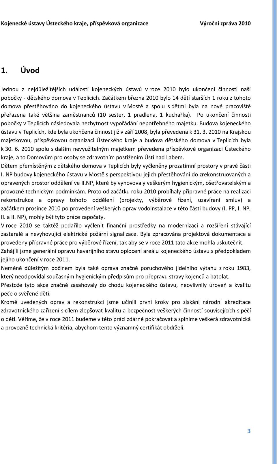 pradlena, 1 kuchařka). Po ukončení činnosti pobočky v Teplicích následovala nezbytnost vypořádání nepotřebného majetku.