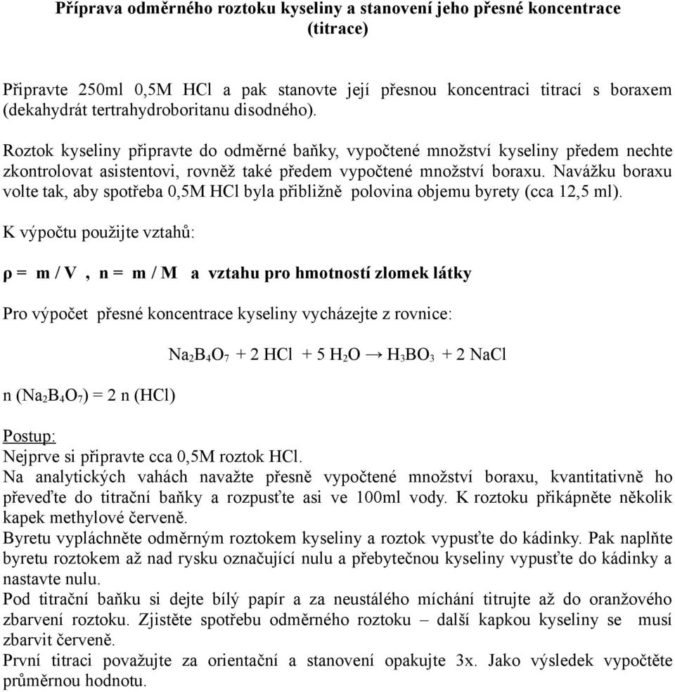 Navážku boraxu volte tak, aby spotřeba 0,5M HCl byla přibližně polovina objemu byrety (cca 12,5 ml).