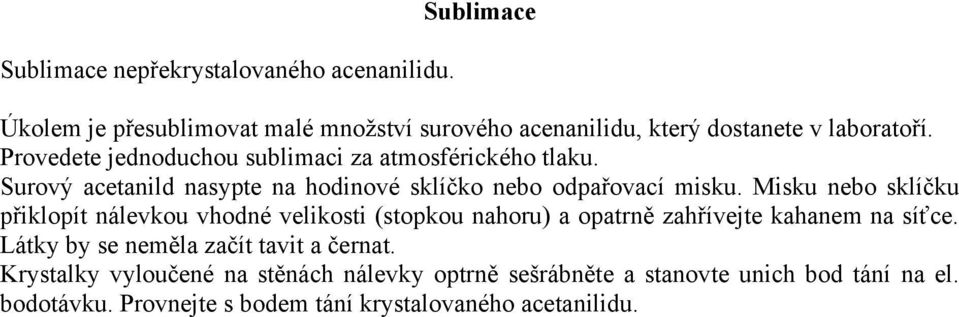 Misku nebo sklíčku přiklopít nálevkou vhodné velikosti (stopkou nahoru) a opatrně zahřívejte kahanem na síťce.