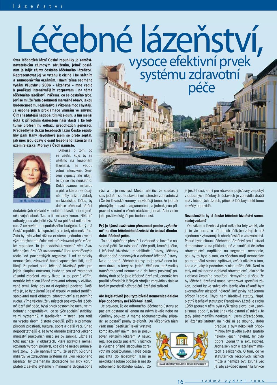 Hlavní téma sedmého vydání Všudybylu 2006 lázeňství mne vedlo k poněkud intenzivnějším rozpravám i na téma péče léčebného lázeňství.