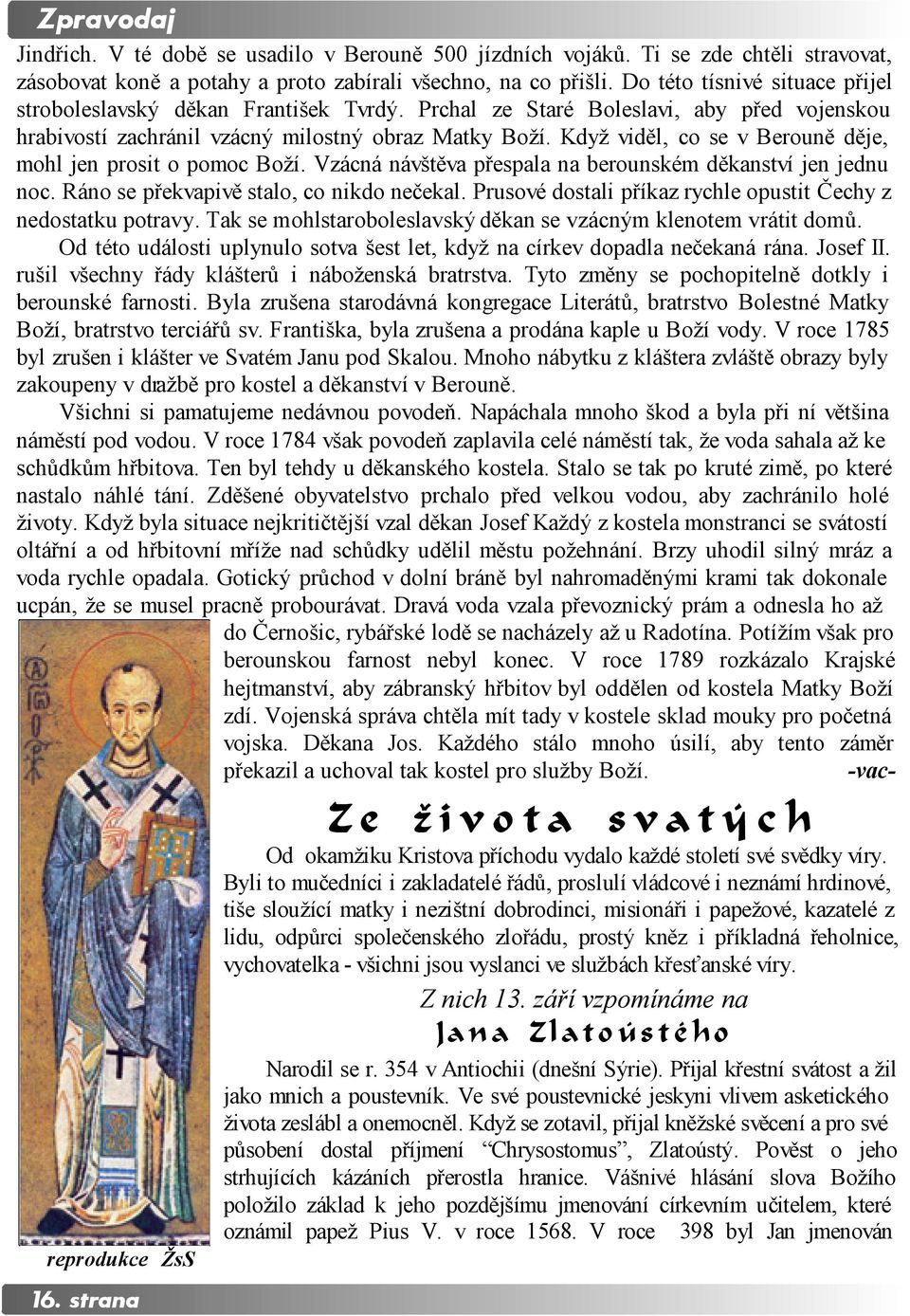 Když viděl, co se v Berouně děje, mohl jen prosit o pomoc Boží. Vzácná návštěva přespala na berounském děkanství jen jednu noc. Ráno se překvapivě stalo, co nikdo nečekal.