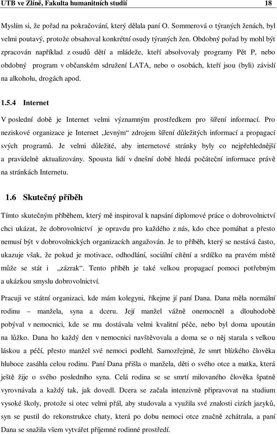 alkoholu, drogách apod. 1.5.4 Internet V poslední dob je Internet velmi významným prost edkem pro ší ení informací.