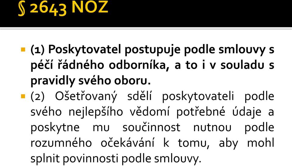 (2) Ošetřovany sdělí poskytovateli podle svého nejlepšího vědomí potřebné