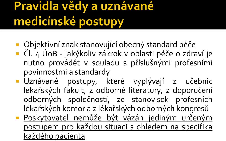 standardy Uznávané postupy, které vyplývají z učebnic lékařských fakult, z odborné literatury, z doporučení odborných