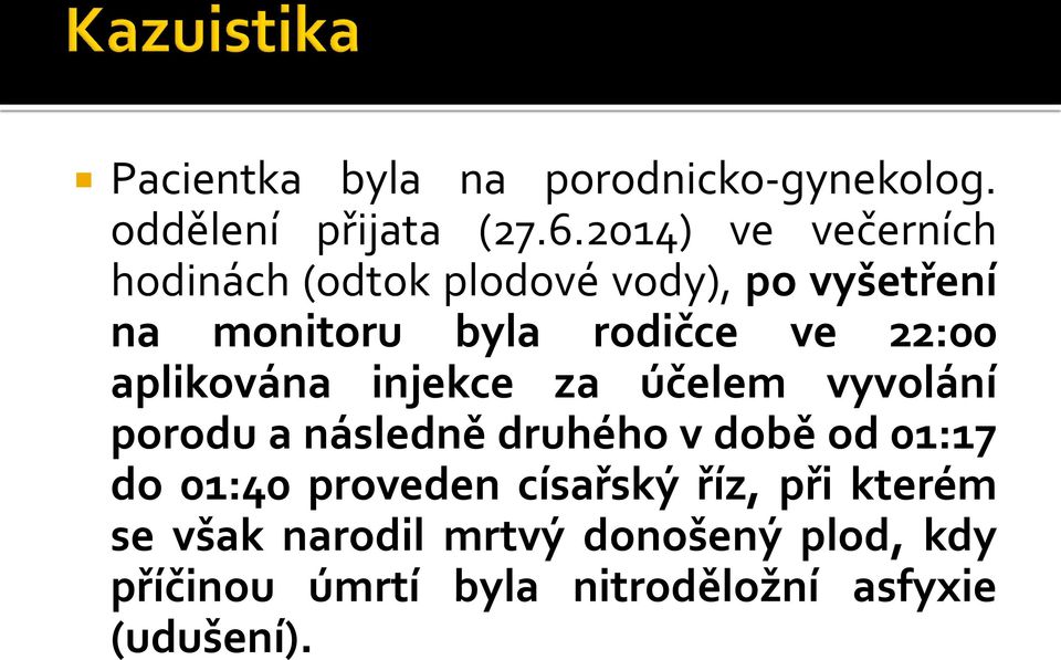 22:00 aplikována injekce za účelem vyvolání porodu a následně druhého v době od 01:17 do