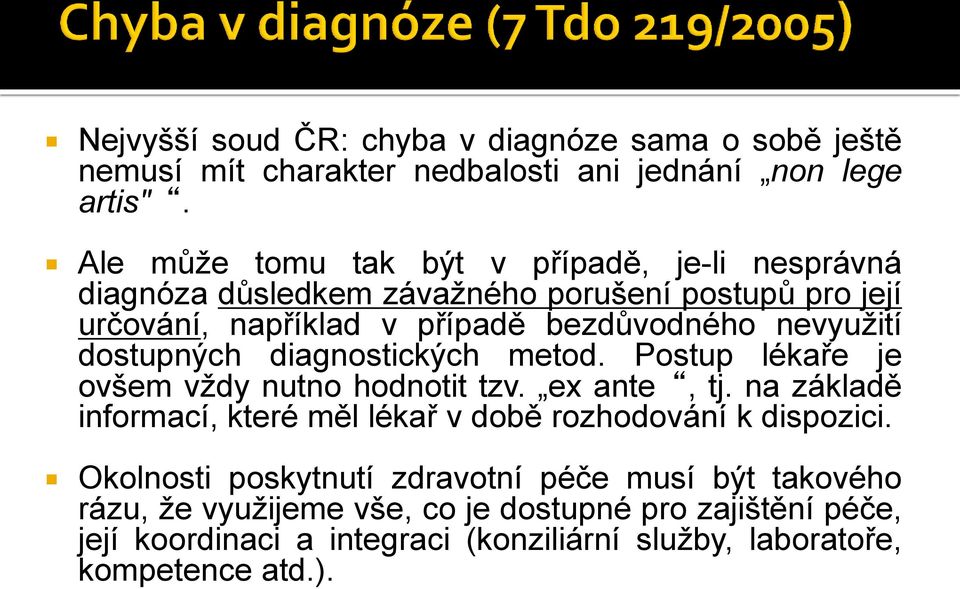 dostupných diagnostických metod. Postup lékaře je ovšem vždy nutno hodnotit tzv. ex ante, tj.