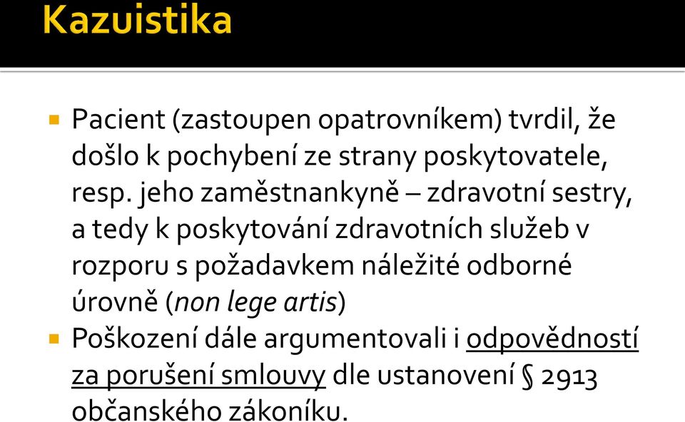 jeho zaměstnankyně zdravotní sestry, a tedy k poskytování zdravotních služeb v