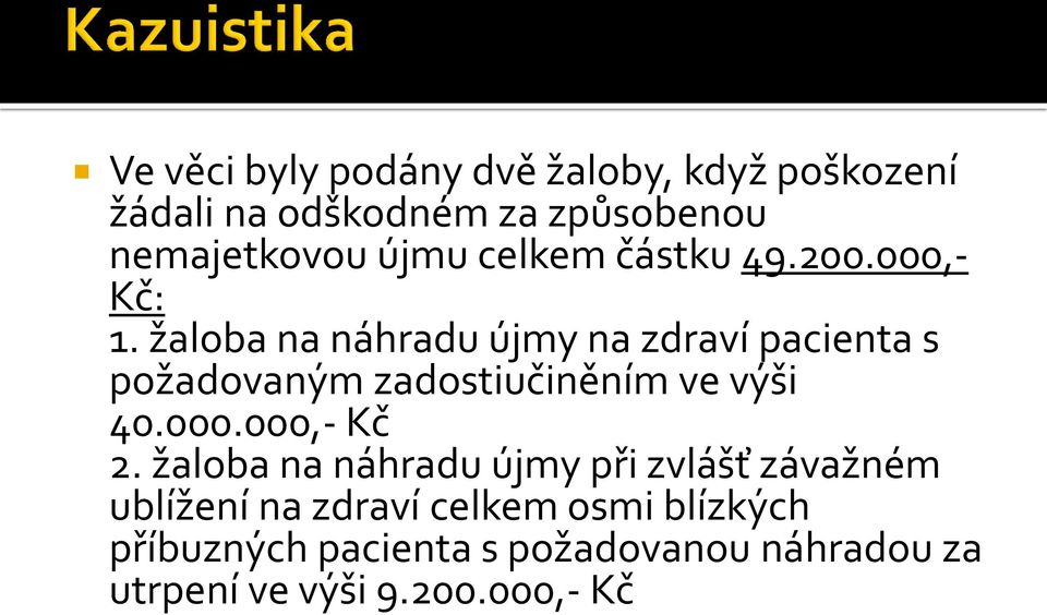 žaloba na náhradu újmy na zdraví pacienta s požadovaným zadostiučiněním ve výši 40.000.000,- Kč 2.