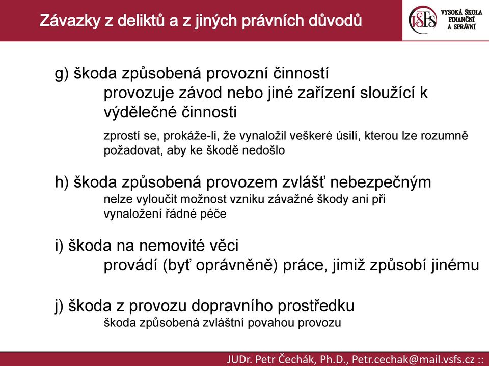 zvlášť nebezpečným nelze vyloučit možnost vzniku závažné škody ani při vynaložení řádné péče i) škoda na nemovité věci