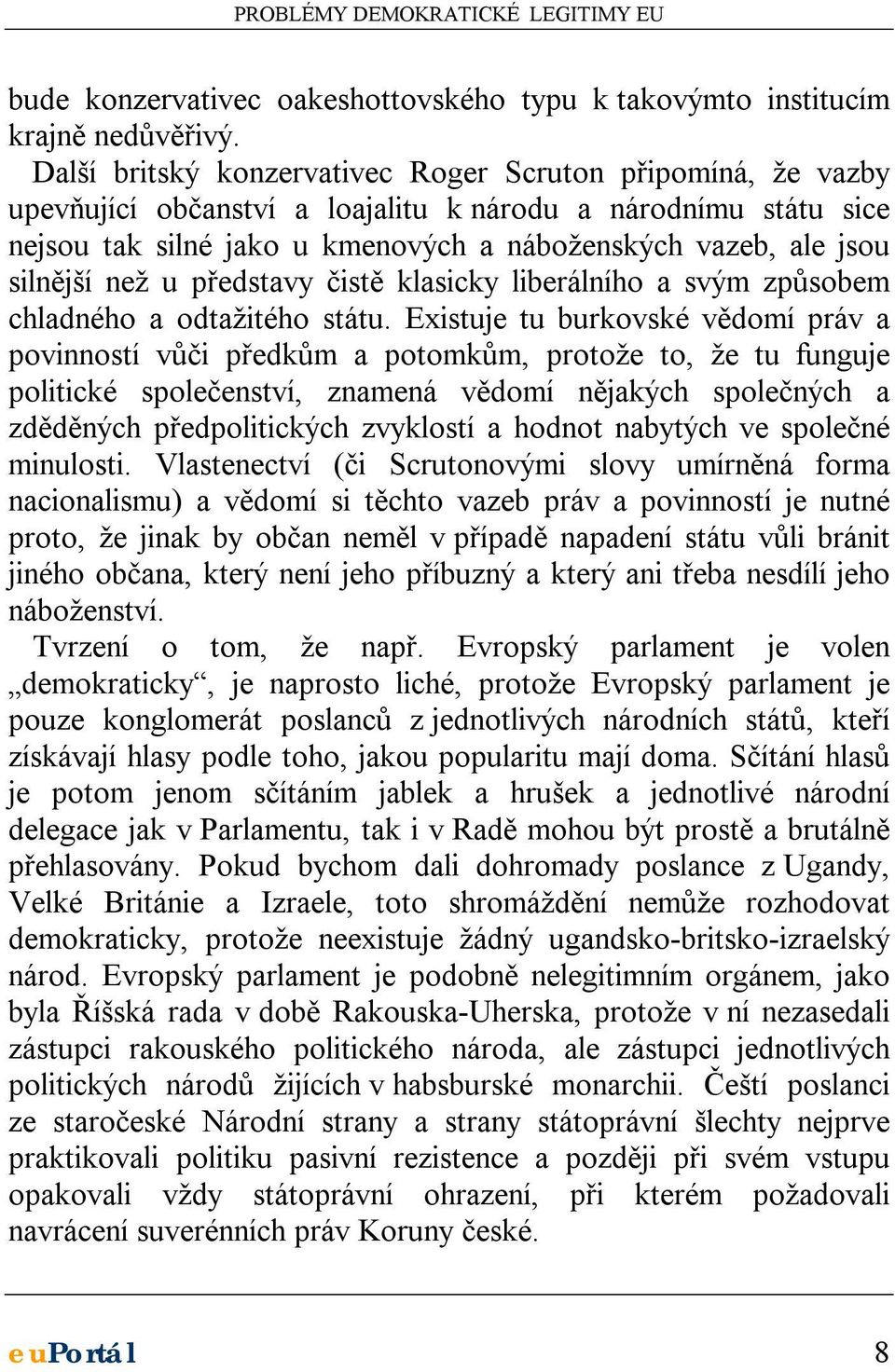 silnější než u představy čistě klasicky liberálního a svým způsobem chladného a odtažitého státu.