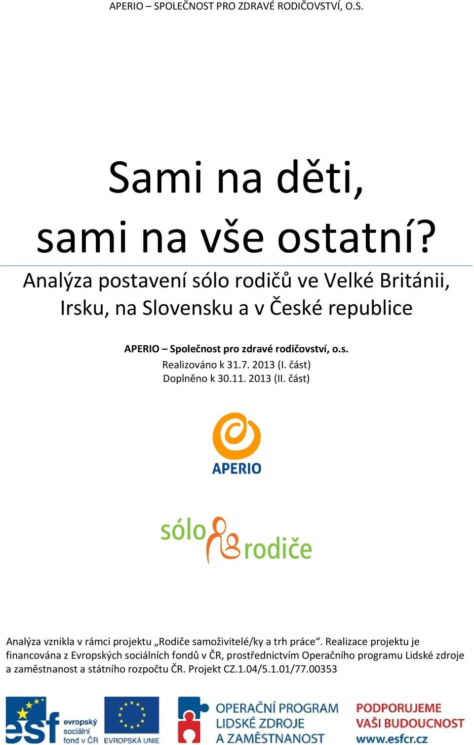 7. 2013 (I. část) Doplněno k 30.11. 2013 (II. část) Analýza vznikla v rámci projektu Rodiče samoživitelé/ky a trh práce.