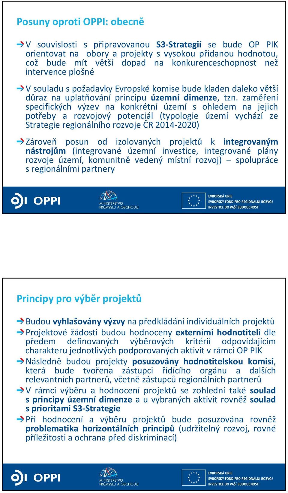 zaměření specifických výzev na konkrétní území s ohledem na jejich potřeby a rozvojový potenciál (typologie území vychází ze Strategie regionálního rozvoje ČR 2014-2020) Zároveň posun od izolovaných