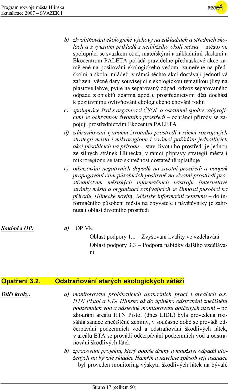 ekologickou tématikou (lisy na plastové lahve, pytle na separovaný odpad, odvoz separovaného odpadu z objektů zdarma apod.