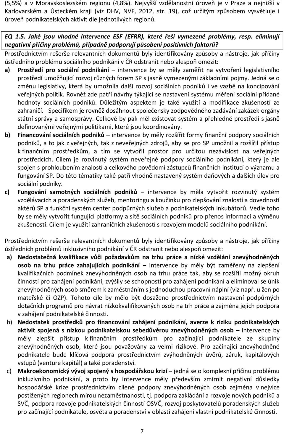 eliminují negativní příčiny problémů, případně podporují působení positivních faktorů?