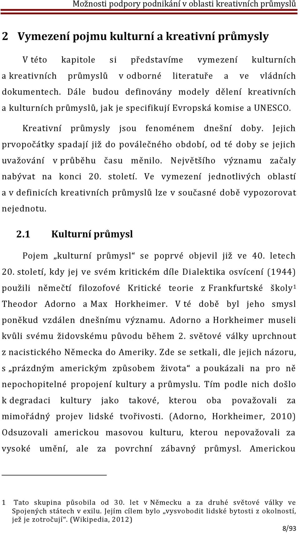 Jejich prvopočátky spadají již do poválečného období, od té doby se jejich uvažování v průběhu času měnilo. Největšího významu začaly nabývat na konci 20. století.