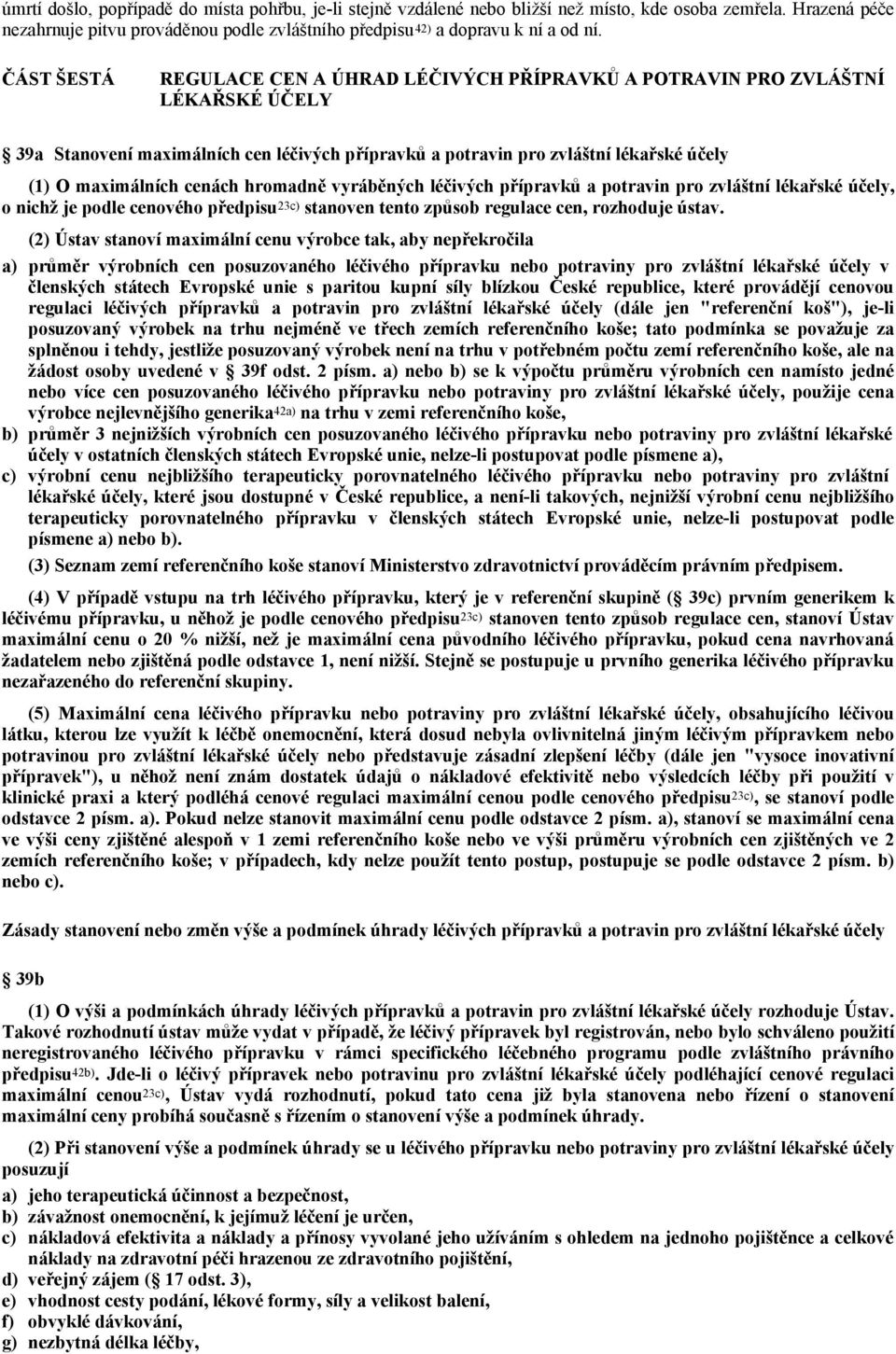 cenách hromadně vyráběných léčivých přípravků a potravin pro zvláštní lékařské účely, o nichž je podle cenového předpisu 23c) stanoven tento způsob regulace cen, rozhoduje ústav.