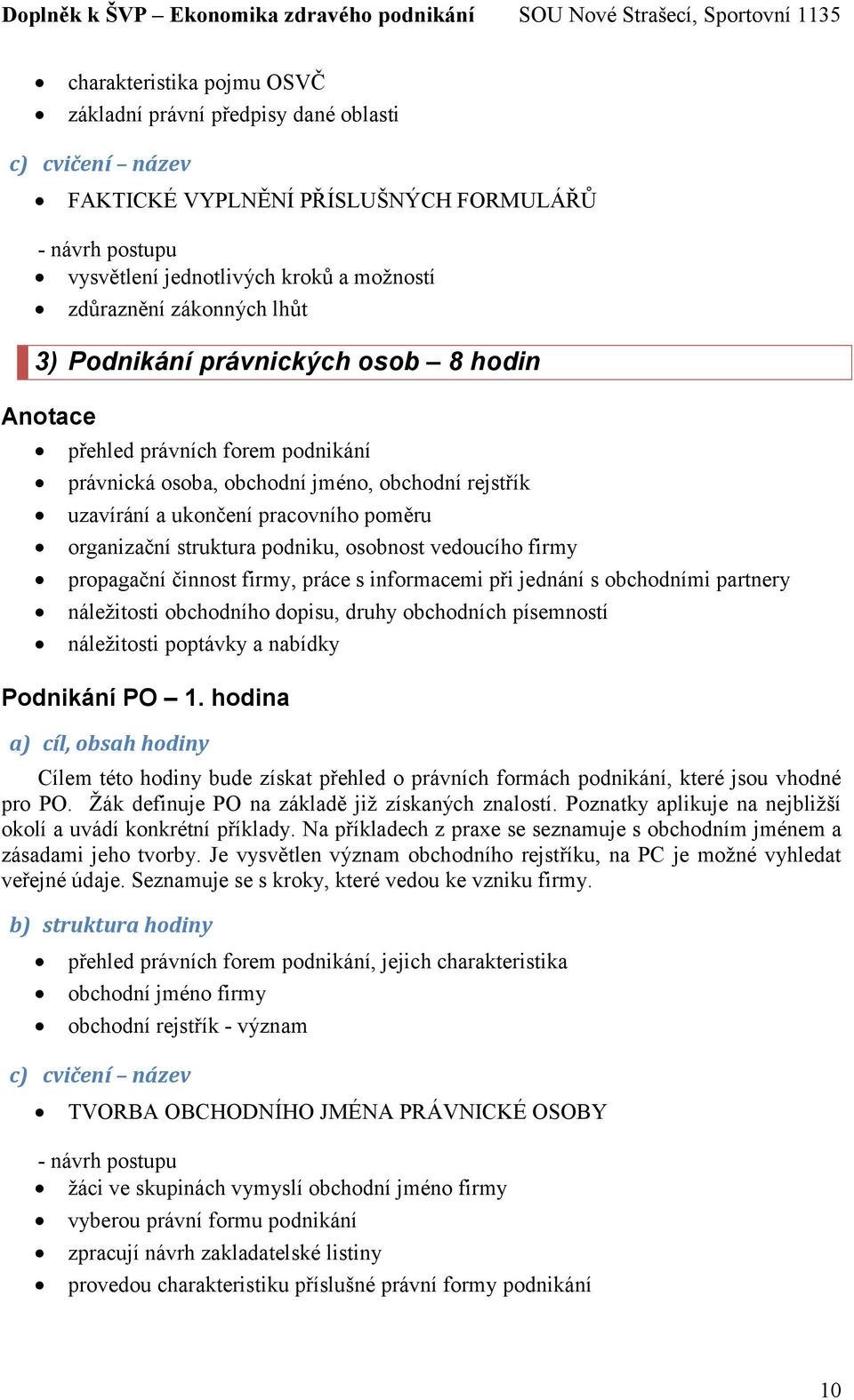 propagační činnost firmy, práce s informacemi při jednání s obchodními partnery náležitosti obchodního dopisu, druhy obchodních písemností náležitosti poptávky a nabídky Podnikání PO 1.