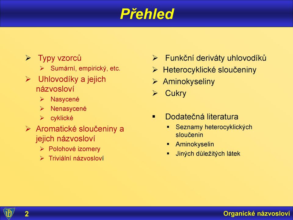 jejich názvosloví Polohové izomery Triviální názvosloví Funkční deriváty uhlovodíků