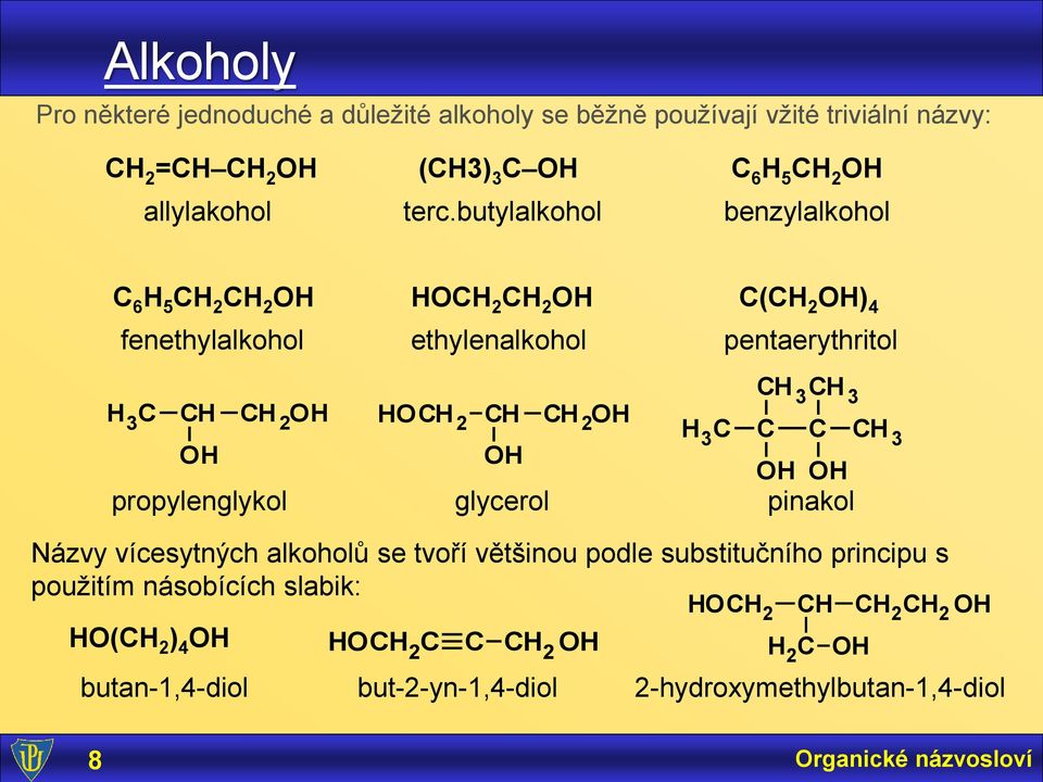 butylalkohol benzylalkohol C 6 C C O OC C O C(C O) fenethylalkohol ethylenalkohol pentaerythritol C C C C C O OC C C O C C