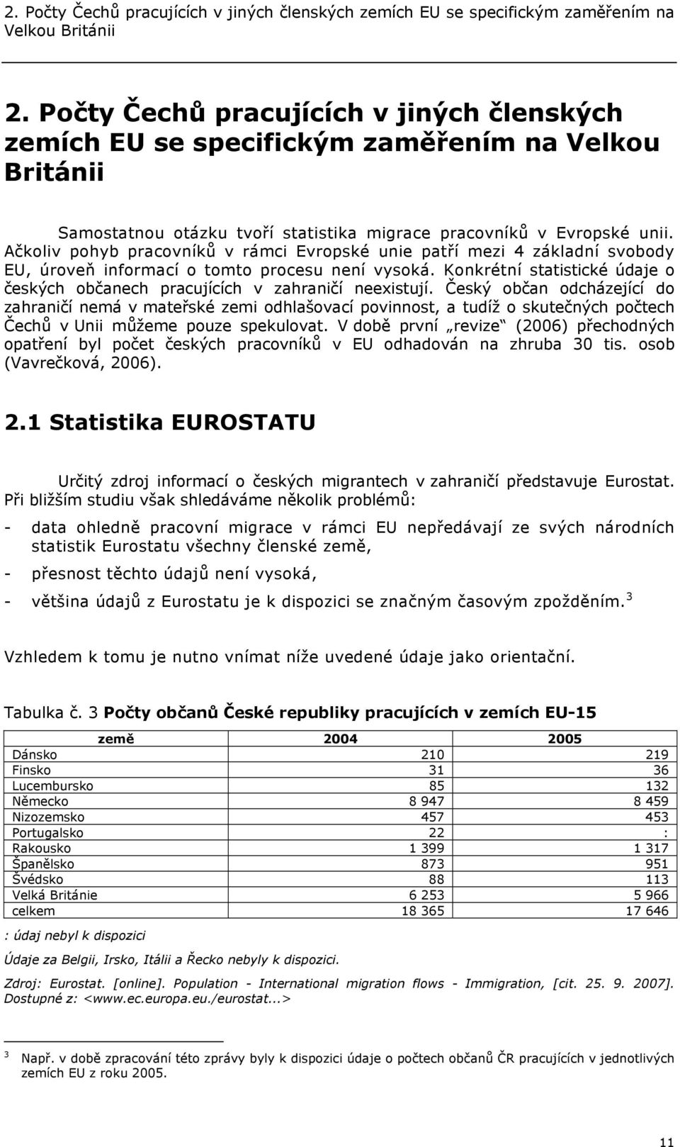 Ačkoliv pohyb pracovníků v rámci Evropské unie patří mezi 4 základní svobody EU, úroveň informací o tomto procesu není vysoká.