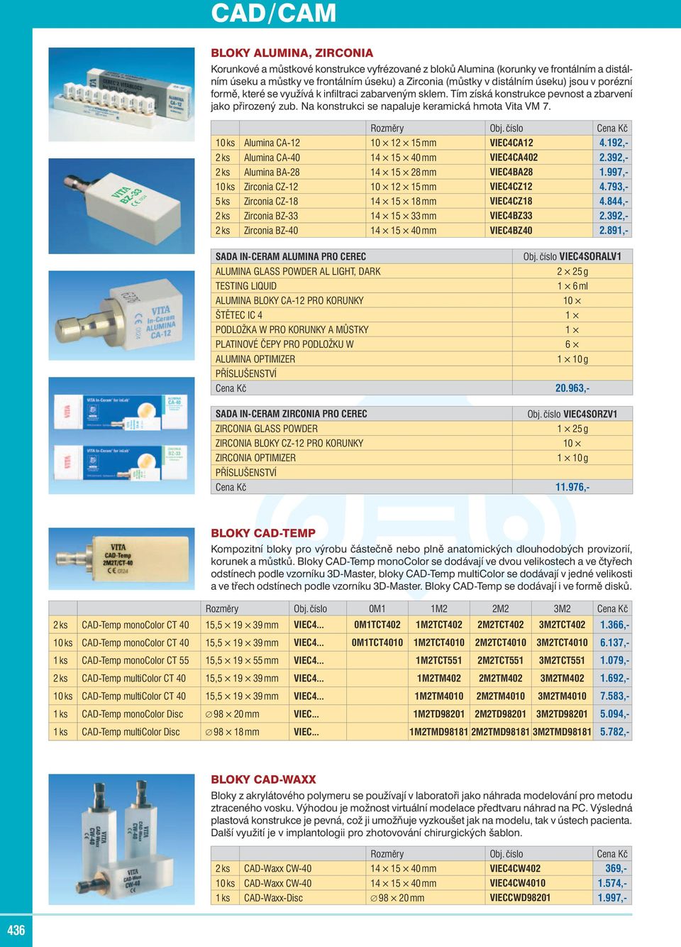 číslo Cena Kč 10 ks Alumina CA-12 10 12 15 mm VIEC4CA12 4.192,- 2 ks Alumina CA-40 14 15 40 mm VIEC4CA402 2.392,- 2 ks Alumina BA-28 14 15 28 mm VIEC4BA28 1.