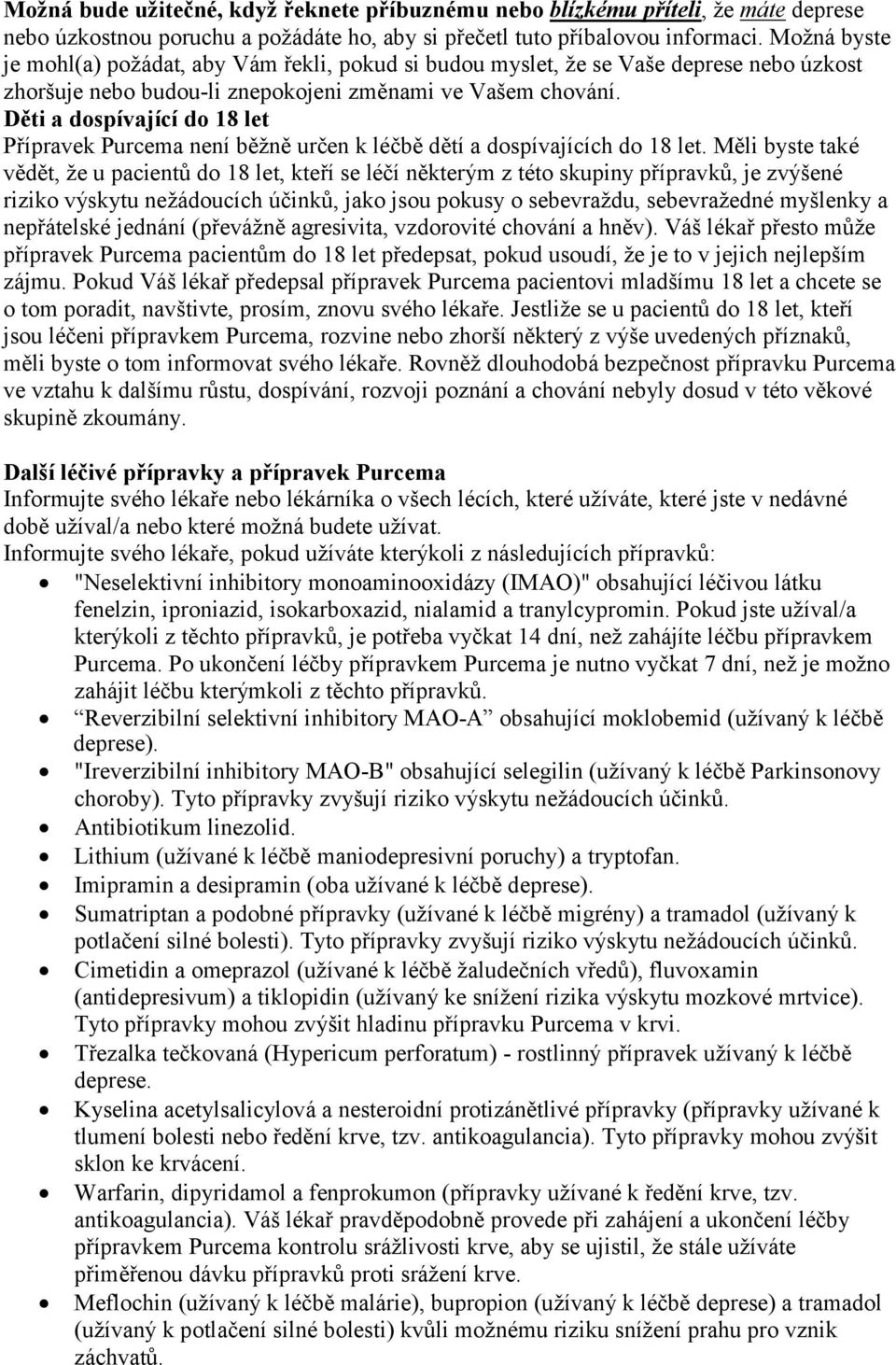 Děti a dospívající do 18 let Přípravek Purcema není běžně určen k léčbě dětí a dospívajících do 18 let.