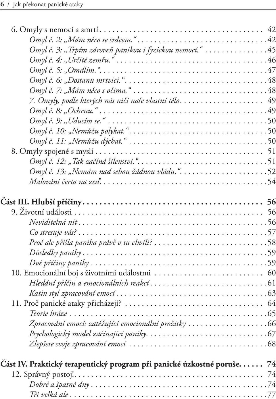 10: Nemůžu polykat.....50 Omyl č. 11: Nemůžu dýchat....50 8. Omyly spojené s myslí... 51 Omyl č. 12: Tak začíná šílenství.....51 Omyl č. 13: Nemám nad sebou žádnou vládu.....52 Malování čerta na zeď.