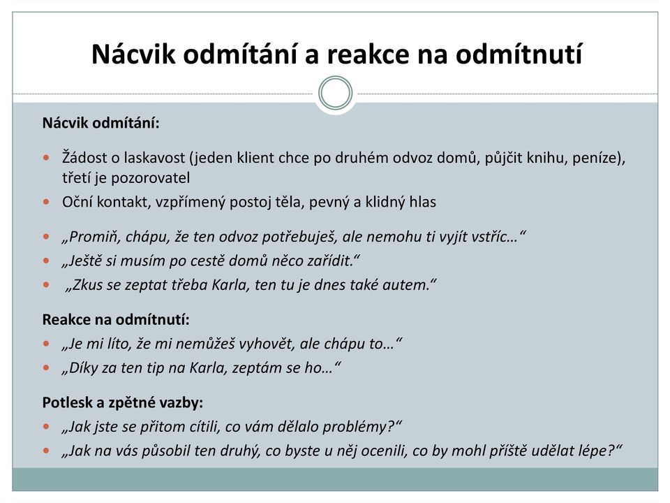 zařídit. Zkus se zeptat třeba Karla, ten tu je dnes také autem.