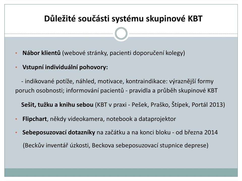 skupinové KBT Sešit, tužku a knihu sebou (KBT v praxi - Pešek, Praško, Štípek, Portál 2013) Flipchart, někdy videokamera, notebook a