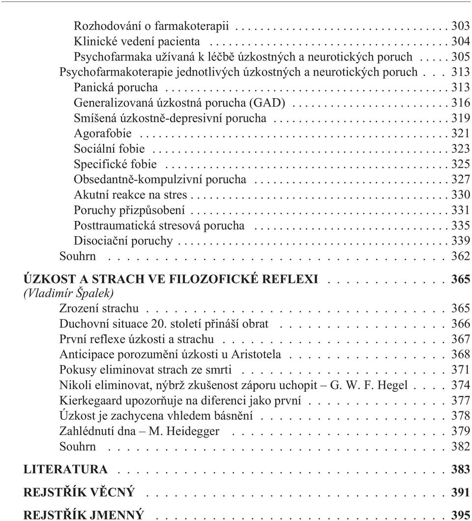 ..325 Obsedantnì-kompulzivní porucha...327 Akutní reakce na stres...330 Poruchy pøizpùsobení...331 Posttraumatická stresová porucha...335 Disociaèní poruchy...339 Souhrn.