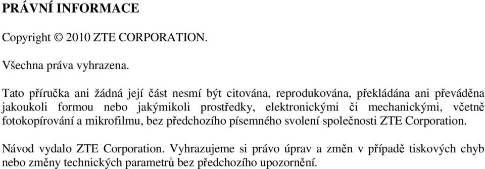 jakýmikoli prostředky, elektronickými či mechanickými, včetně fotokopírování a mikrofilmu, bez předchozího písemného