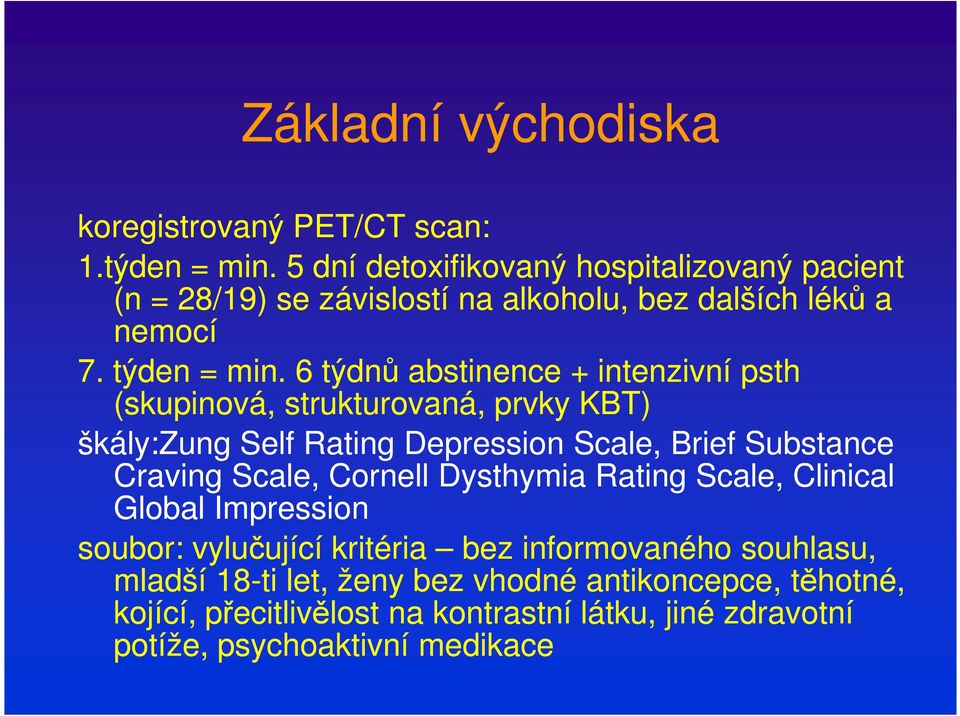 6 týdnů abstinence + intenzivní psth (skupinová, strukturovaná, prvky KBT) škály:zung Self Rating epression Scale, Brief Substance Craving Scale,