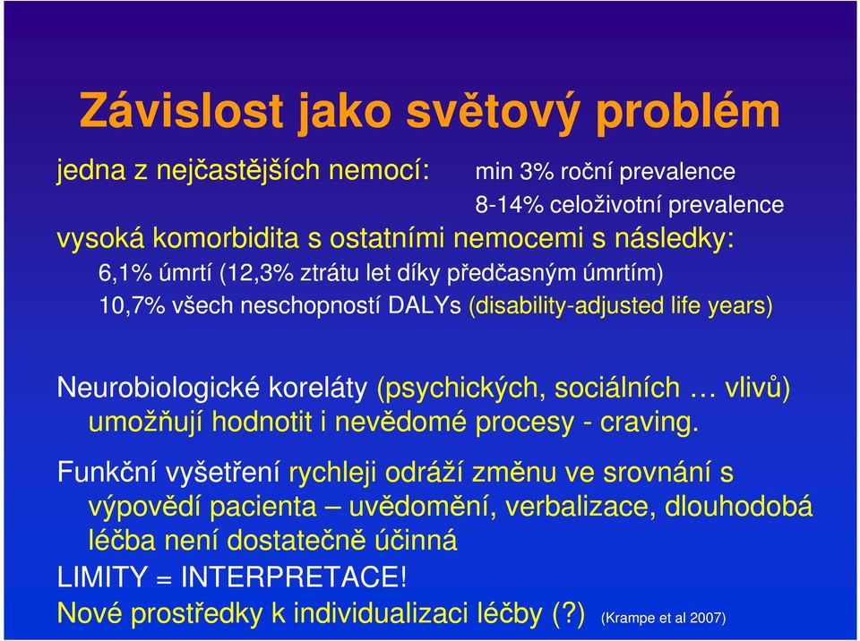 koreláty (psychických, sociálních vlivů) umožňují hodnotit i nevědomé procesy - craving.